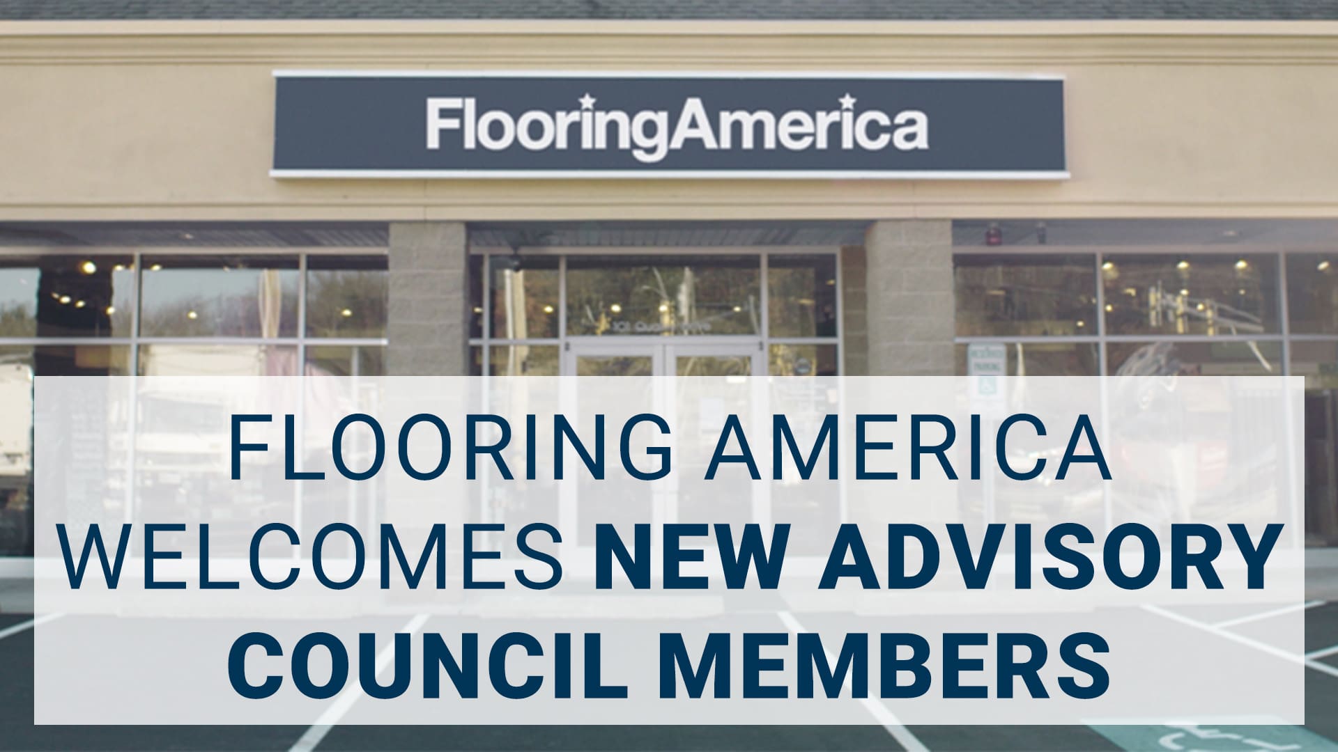FLOORING AMERICA ANNOUNCES TWO NEW ADVISORY COUNCIL MEMBERS
